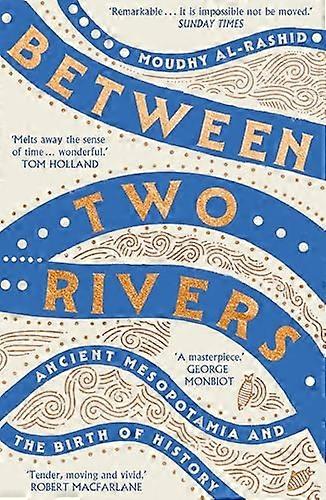 Between Two Rivers A WONDERFUL READ TOM HOLLAND