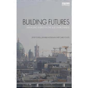 Building Futures Managing Energy In The Built Environment