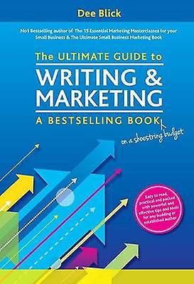 The Ultimate Guide To Writing And Marketing A Bestselling Book On A Shoestring by Dee Blick Paperback