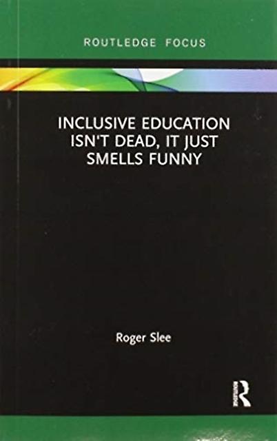 Inclusive Education Isnt Dead It Just Smells Funny by Slee & Roger University of South Australia & Australia Paperback