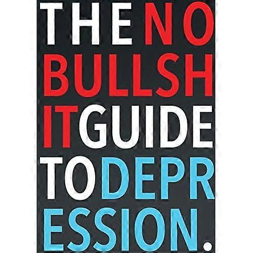 The No-Bulls*it Guide to Depression