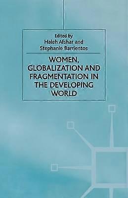 Women Globalization and Fragmentation in the Developing World