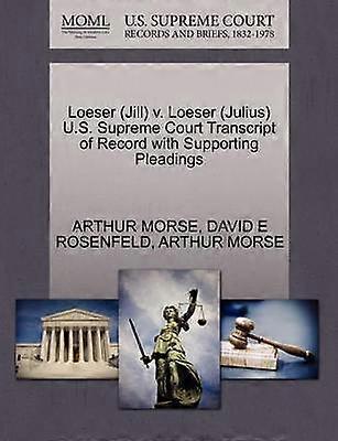 Loeser Jill v Loeser Julius US Supreme Court Transcript of Record with Supporting Pleadings