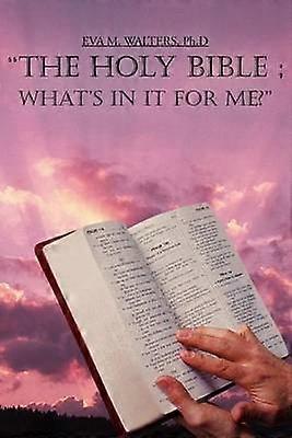 "the Holy Bible; What's in it for ME?"