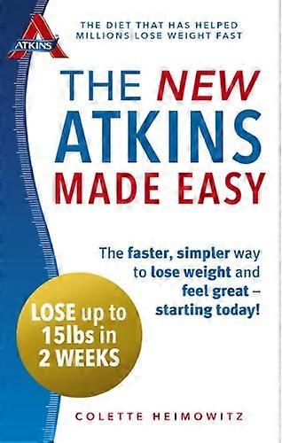The New Atkins Made Easy: The faster simpler way to lose weight and feel great starting today!