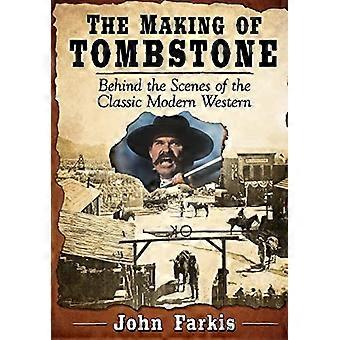 The Making of Tombstone Behind the Scenes of the Classic Modern Western