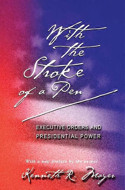 With The Stroke Of A Pen by Kenneth R. Mayer Paperback Book