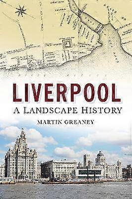 Liverpool: Eine Landschaftsgeschichte