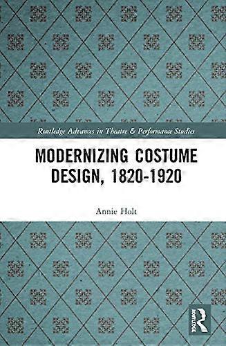 Modernizing Costume Design 1820 1920