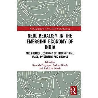 Neoliberalism in the Emerging Economy of India The Political Economy of International Trade Investment and Finance