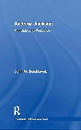 Andrew Jackson: Principle and Prejudice