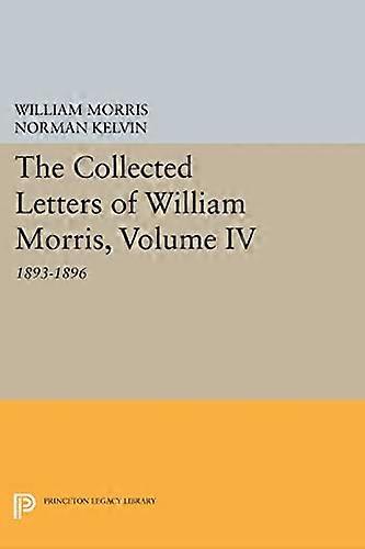 The Collected Letters of William Morris Volume IV: 1893 1896