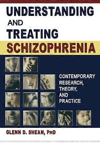 Understanding and Treating Schizophrenia: Contemporary Research Theory and Practice