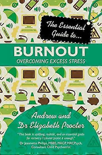 The Essential Guide to Burnout: Overcoming excess stress