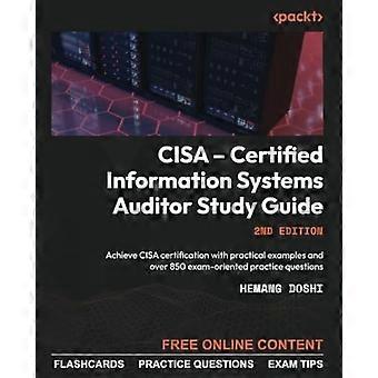 CISA - Studiehandledning för certifierad informationssystemrevisor: Få CISA-certifiering med praktiska exempel och över 850 examensinriktade övningsuppgifter