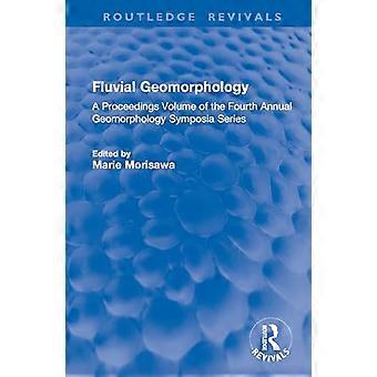 Fluvial Geomorphology A Proceedings Volume of the Fourth Annual Geomorphology Symposia Series