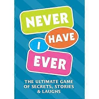Never Have I Ever The Ultimate Game of Secrets Stories & Laughs