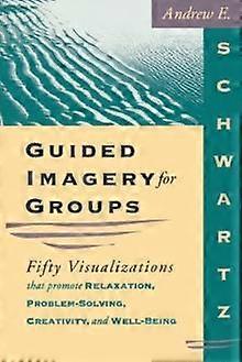 Guided Imagery For Groups - Andrew E Schwartz
