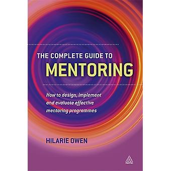 Complete Guide To Mentoring How To Design Implement And Evaluate Effective Me - Hilarie Owen