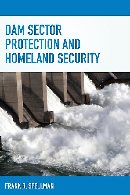 Dam Sector Protection And Homeland Security by Frank R. Spellman Paperback Book