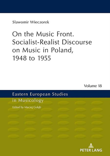 On The Music Front. Socialistrealist Discourse On Music In Poland 1948 To 1955 by Slawomir Wieczorek Paperback Book