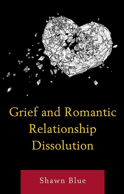 Grief And Romantic Relationship Dissolution by Shawn Blue Paperback Book