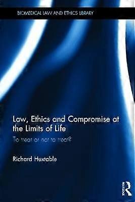 Law Ethics and Compromise at the Limits of Life