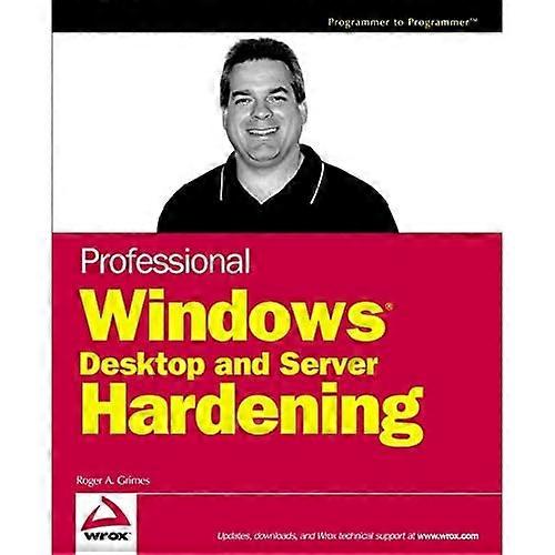 Professional Windows Desktop and Server Hardening (Programmer to Programmer)