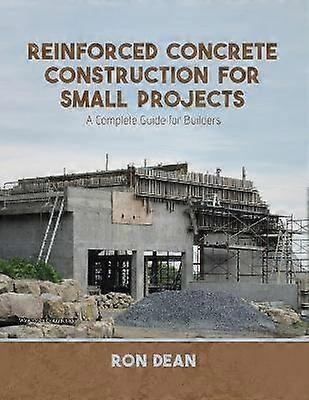 Reinforced Concrete Construction For Small Projects A Complete Guide for Builders