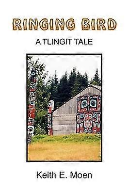 RINGING BIRD A Tlingit Tale