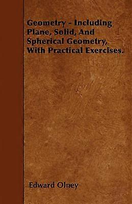 Geometry  Including Plane Solid And Spherical Geometry With Practical Exercises