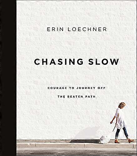 Chasing Slow: Courage to Journey Off the Beaten Path