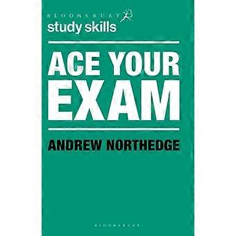 Ace Your Exam - Andrew Northedge