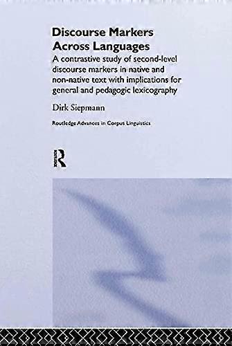 Discourse Markers Across Languages: A Contrastive Study of Second Level Discourse Markers in Native and Non Native Text with Implications for Genera