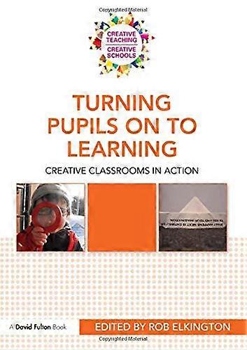 Turning Pupils on to Learning: Creative classrooms in action