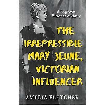 The Irrepressible Mary Jeune Victorian Influencer