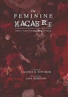 The Feminine Macabre Volume Iv by Amanda R Woomer Paperback