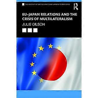 Forholdet mellom EU og Japan og krisen i multilateralisme (The University of Sheffield/Routledge Japanese Studies Series)