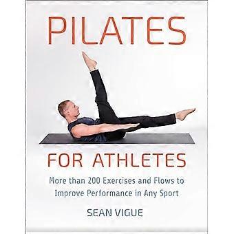 Pilates für Sportler: Mehr als 200 Übungen und Flows zur Leistungssteigerung in jeder Sportart