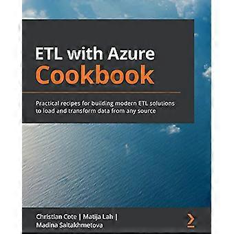 ETL con Azure Cookbook: ricette pratiche per la creazione di soluzioni ETL moderne per caricare e trasformare i dati da qualsiasi origine