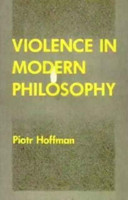 Violence In Modern Philosophy - Piotr Hoffman