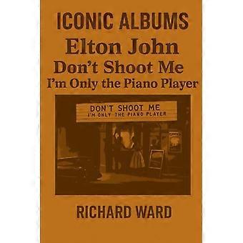 Album iconici - Elton John - Don't Shoot Me I'm Only the Piano Player