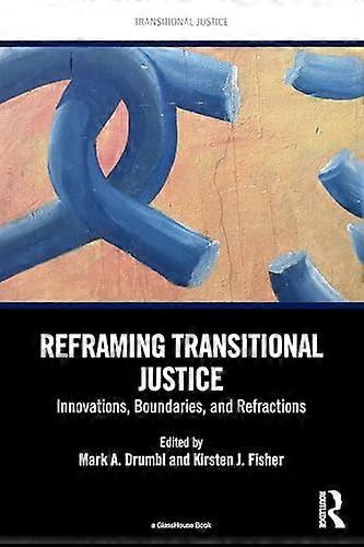 Reframing Transitional Justice Innovations Boundaries and Refractions