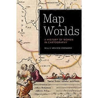 Map Worlds A History Of Women In Cartography - Will C. van den Hoonaard - Paperback - en Book