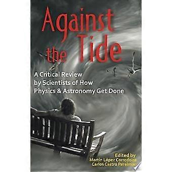 Against the tide a critical review by scientists of how physics and astronomy get done