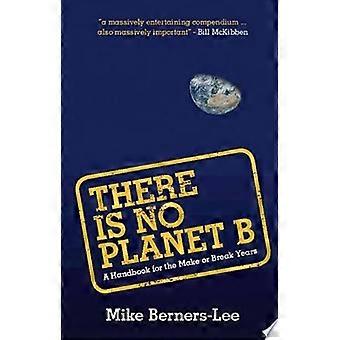 There is no planet b a handbook for the make or break years
