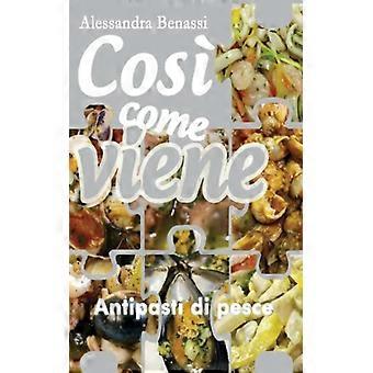 Cos Come Viene. Antipasti Di Pesce