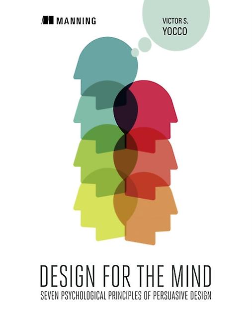 Design For The Mindseven Psychological Principles Of Persuasive Design by Victor Yocco Paperback Book