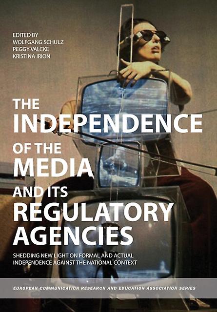 The Independence Of The Media And Its Regulatory Agencies by Wolfgang Schulz Paperback Book
