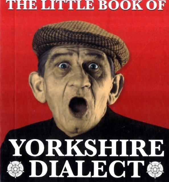 The Little Book Of Yorkshire Dialect by Arnold Kellett Paperback Book